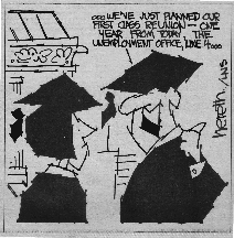 thumbnail of a cartoon of two students in cap and gown talking and one says 
We've just planned our first class reunion - one year from today the unemployment 
line number four thousand